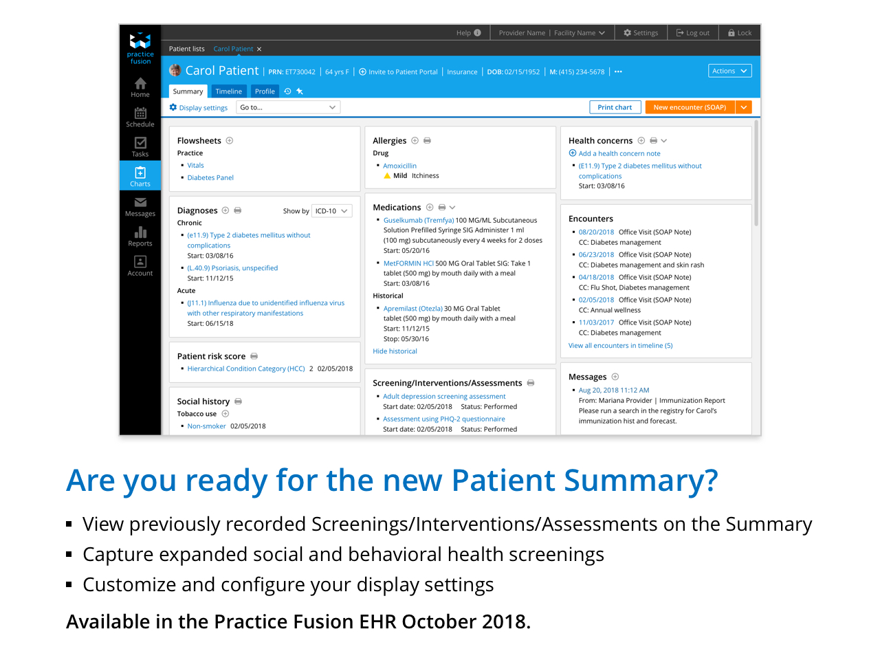 View previously recorded Screening/Interventions/Assessments on the Summary - Capture expanded social and behavioral health screenings - Customize and configure your display settings. Available in the Practice Fusion EHR October 2018.